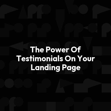 The Power Of Testimonials On Your Landing Page