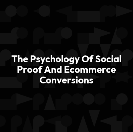 The Psychology Of Social Proof And Ecommerce Conversions