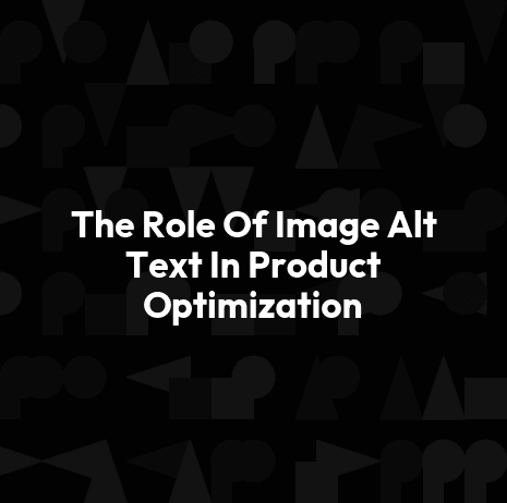 The Role Of Image Alt Text In Product Optimization