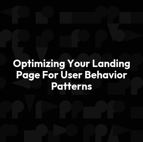 Optimizing Your Landing Page For User Behavior Patterns