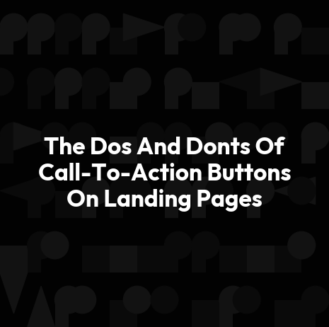 The Dos And Donts Of Call-To-Action Buttons On Landing Pages