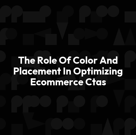 The Role Of Color And Placement In Optimizing Ecommerce Ctas