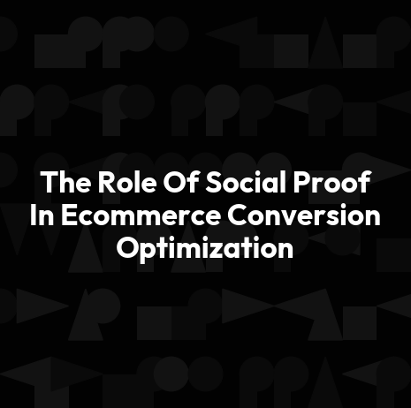 The Role Of Social Proof In Ecommerce Conversion Optimization