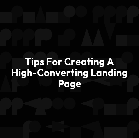 Tips For Creating A High-Converting Landing Page