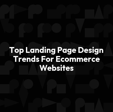 Top Landing Page Design Trends For Ecommerce Websites