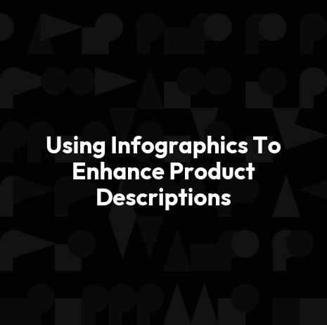 Using Infographics To Enhance Product Descriptions